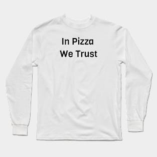 In Pizza We Trust Long Sleeve T-Shirt